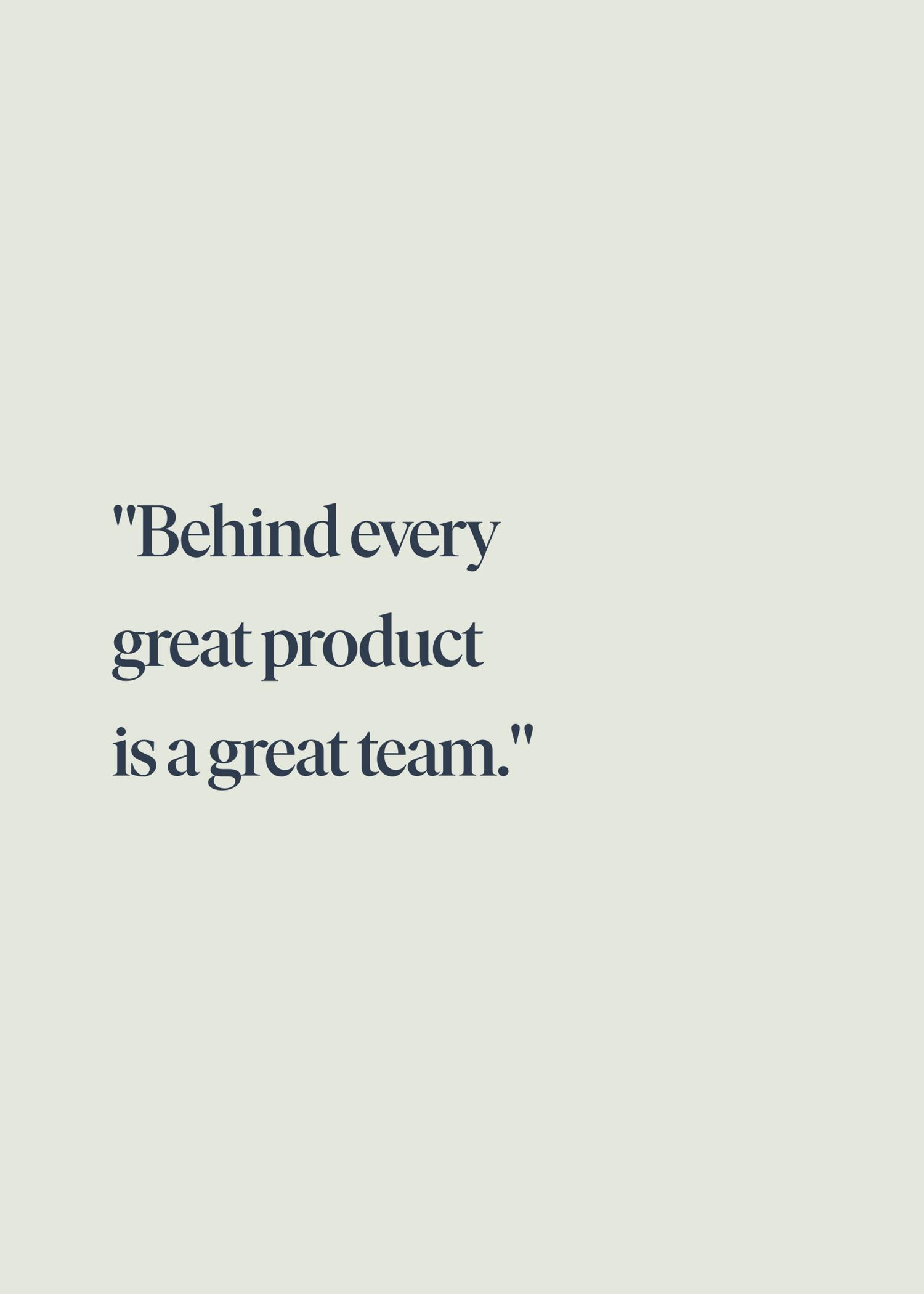 Text on a light background reads, "Behind every great product is a great team."